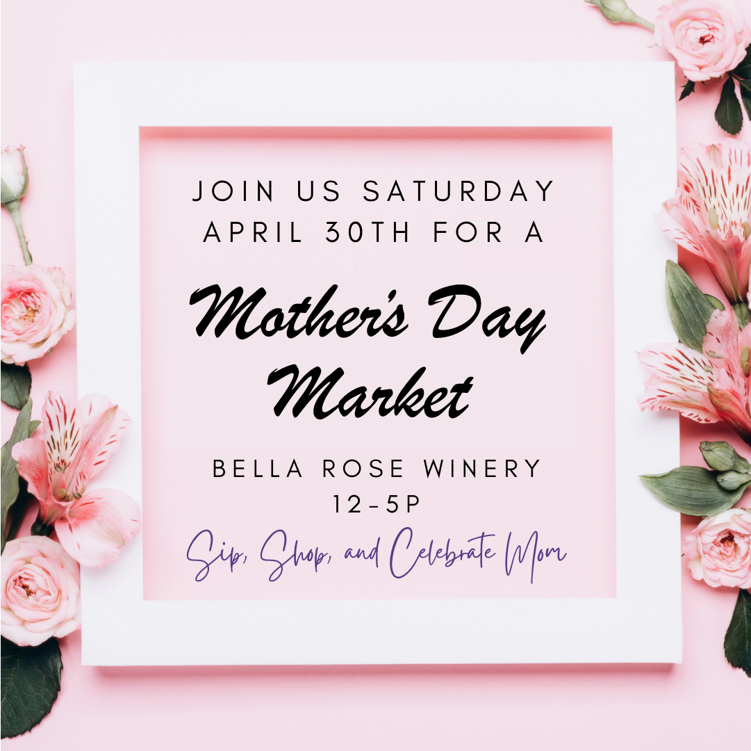 A pink background with pink flowers on both sides around a white frame. Inside the text says "Join us Saturday April 30th for a Mother's Day Market, Bella Rose Winery, 12 – 5pm Sip, shop, and celebrate mom". One of two craft shows this weekend.
